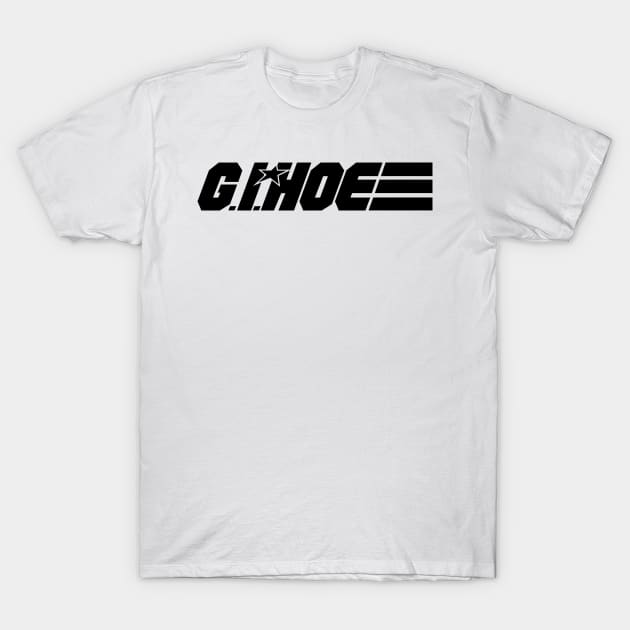 G.I. Hoe! Yo, Hoes! T-Shirt by prometheus31